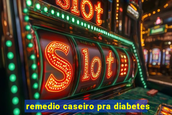 remedio caseiro pra diabetes